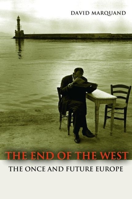 The End of the West : The Once and Future Europe, Paperback / softback Book
