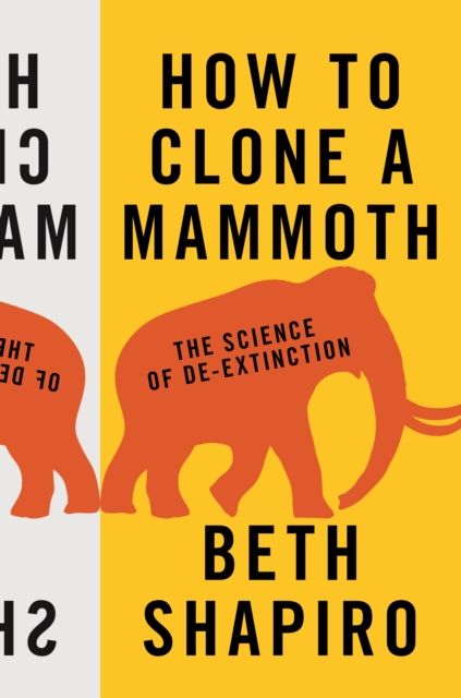 How to Clone a Mammoth : The Science of De-Extinction, Hardback Book