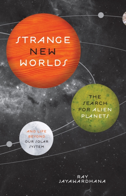 Strange New Worlds : The Search for Alien Planets and Life beyond Our Solar System, Paperback / softback Book