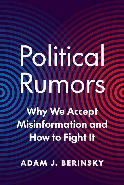 Political Rumors : Why We Accept Misinformation and How to Fight It, Hardback Book