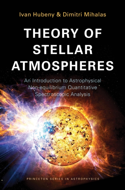 Theory of Stellar Atmospheres : An Introduction to Astrophysical Non-equilibrium Quantitative Spectroscopic Analysis, Paperback / softback Book