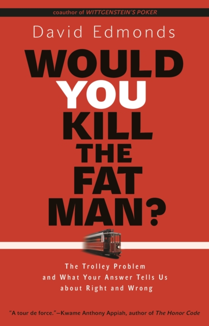 Would You Kill the Fat Man? : The Trolley Problem and What Your Answer Tells Us about Right and Wrong, Paperback / softback Book