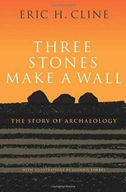 Three Stones Make a Wall : The Story of Archaeology, Hardback Book