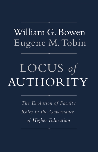 Locus of Authority : The Evolution of Faculty Roles in the Governance of Higher Education, Hardback Book