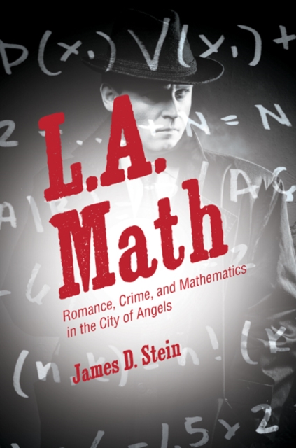 L.A. Math : Romance, Crime, and Mathematics in the City of Angels, Hardback Book