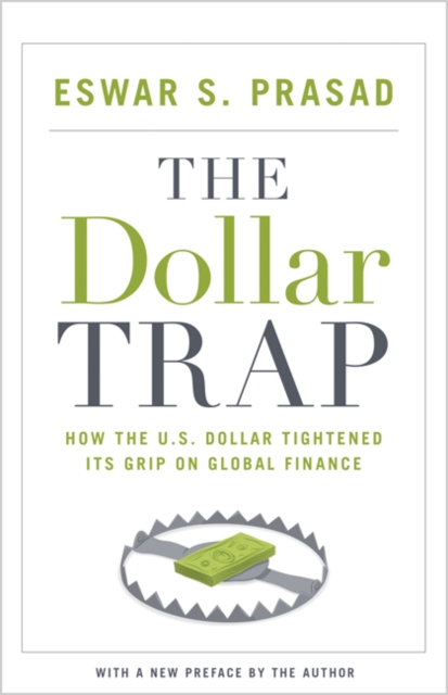 The Dollar Trap : How the U.S. Dollar Tightened Its Grip on Global Finance, Paperback / softback Book