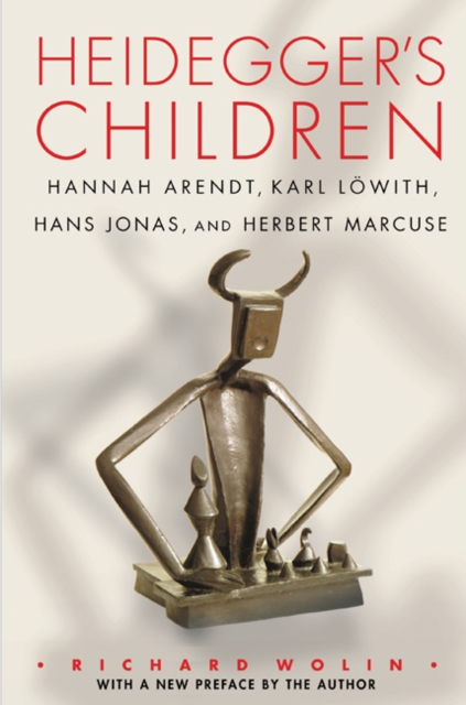 Heidegger's Children : Hannah Arendt, Karl Lowith, Hans Jonas, and Herbert Marcuse, Paperback / softback Book