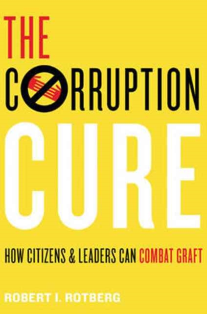 The Corruption Cure : How Citizens and Leaders Can Combat Graft, Hardback Book