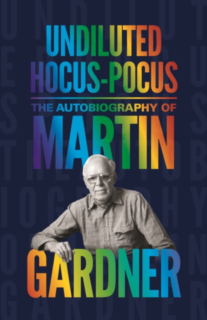 Undiluted Hocus-Pocus : The Autobiography of Martin Gardner, Paperback / softback Book