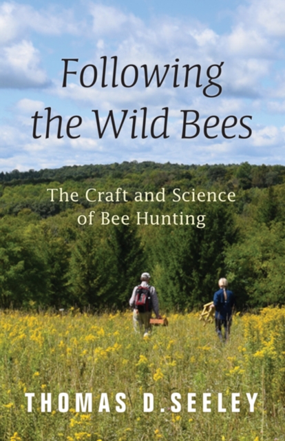 Following the Wild Bees : The Craft and Science of Bee Hunting, Hardback Book