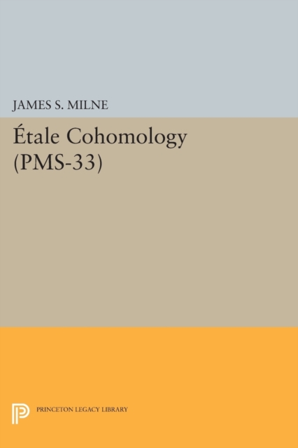 Etale Cohomology (PMS-33), Volume 33, Paperback / softback Book