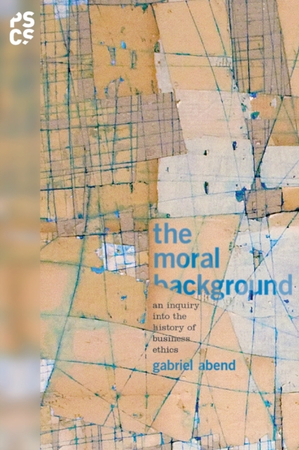 The Moral Background : An Inquiry into the History of Business Ethics, Paperback / softback Book