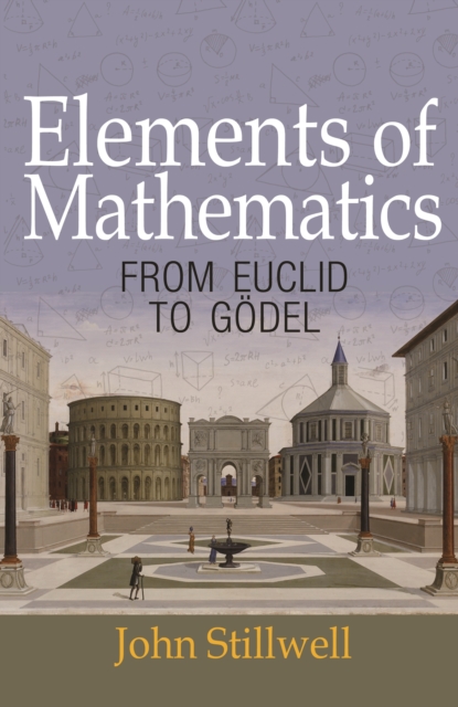Elements of Mathematics : From Euclid to Godel, Hardback Book