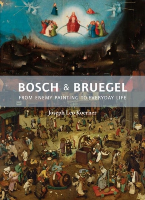 Bosch and Bruegel : From Enemy Painting to Everyday Life, Hardback Book