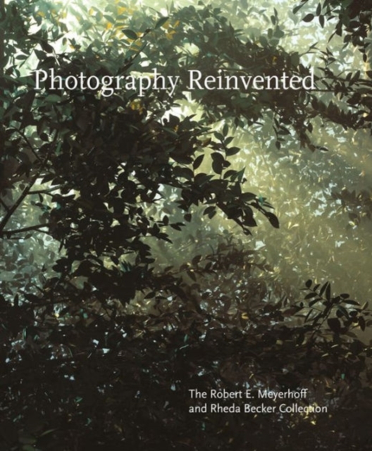 Photography Reinvented : The Collection of Robert E. Meyerhoff and Rheda Becker, Hardback Book