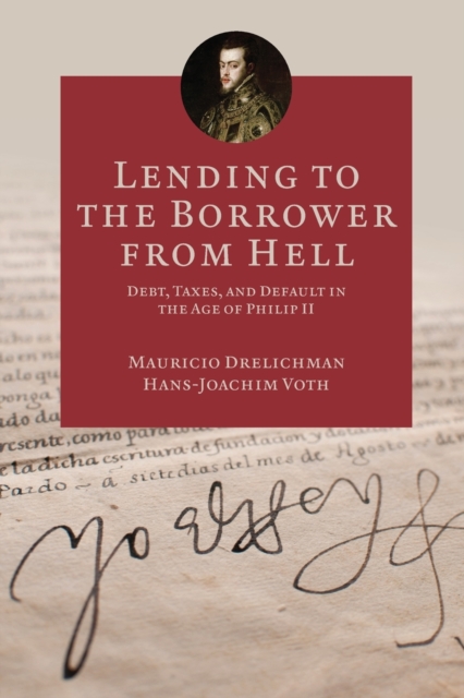 Lending to the Borrower from Hell : Debt, Taxes, and Default in the Age of Philip II, Paperback / softback Book