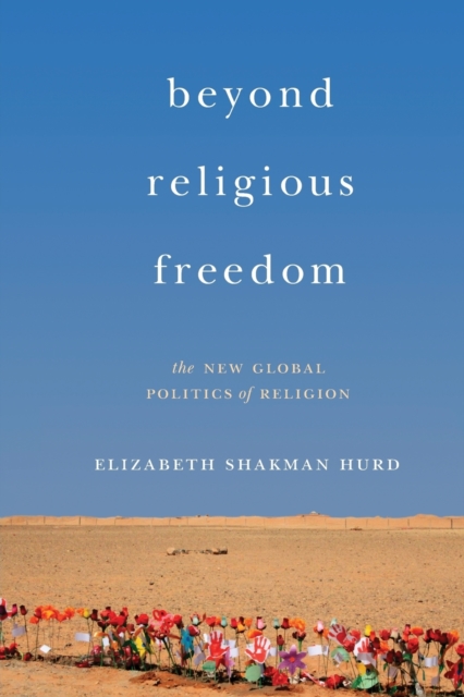 Beyond Religious Freedom : The New Global Politics of Religion, Paperback / softback Book