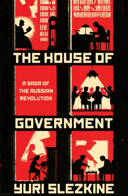 The House of Government : A Saga of the Russian Revolution, Hardback Book