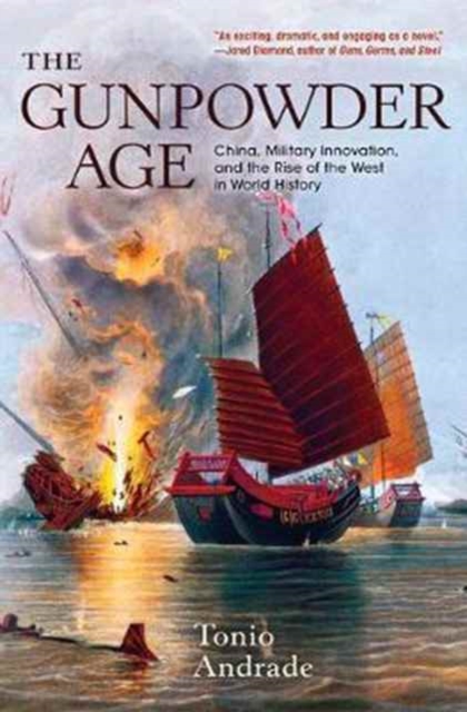 The Gunpowder Age : China, Military Innovation, and the Rise of the West in World History, Paperback / softback Book