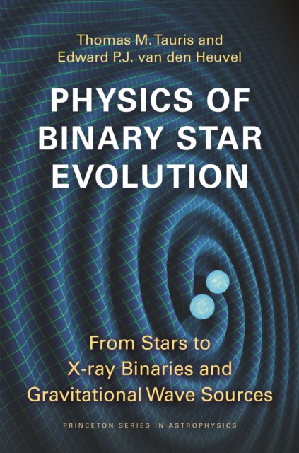 Physics of Binary Star Evolution : From Stars to X-ray Binaries and Gravitational Wave Sources, Paperback / softback Book