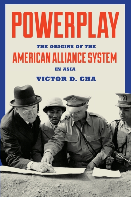 Powerplay : The Origins of the American Alliance System in Asia, Paperback / softback Book