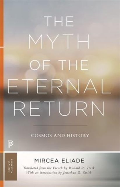 The Myth of the Eternal Return : Cosmos and History, Paperback / softback Book