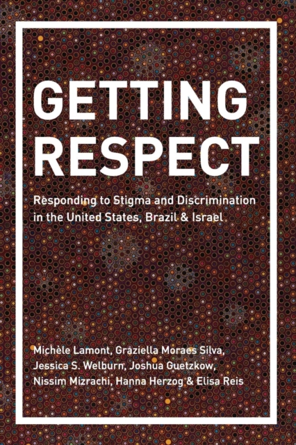 Getting Respect : Responding to Stigma and Discrimination in the United States, Brazil, and Israel, Paperback / softback Book