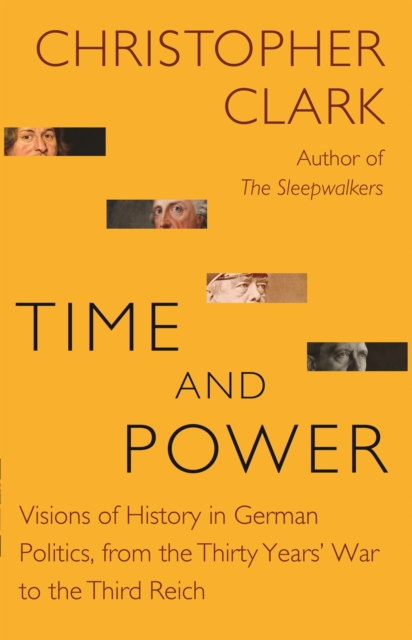 Time and Power : Visions of History in German Politics, from the Thirty Years' War to the Third Reich, EPUB eBook