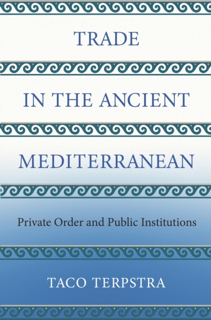 Trade in the Ancient Mediterranean : Private Order and Public Institutions, EPUB eBook