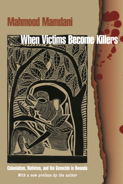 When Victims Become Killers : Colonialism, Nativism, and the Genocide in Rwanda, EPUB eBook