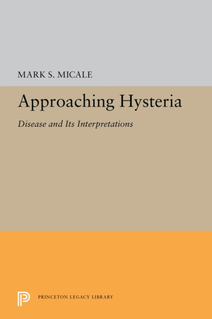 Approaching Hysteria : Disease and Its Interpretations, PDF eBook