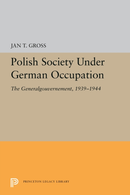 Polish Society Under German Occupation : The Generalgouvernement, 1939-1944, PDF eBook