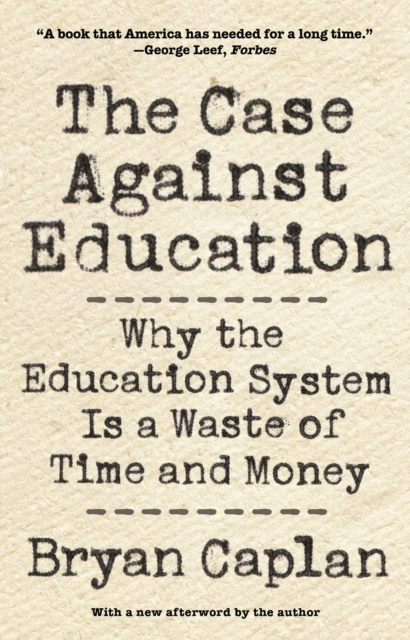 The Case against Education : Why the Education System Is a Waste of Time and Money, EPUB eBook