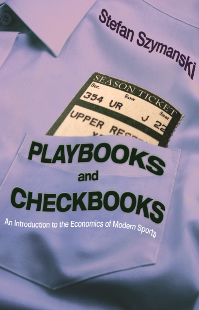 Playbooks and Checkbooks : An Introduction to the Economics of Modern Sports, Paperback / softback Book