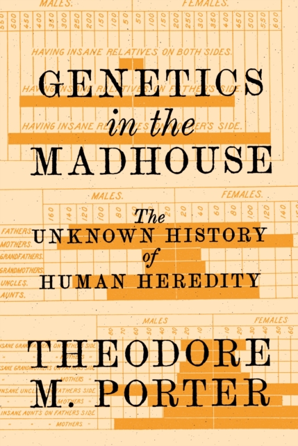 Genetics in the Madhouse : The Unknown History of Human Heredity, Paperback / softback Book