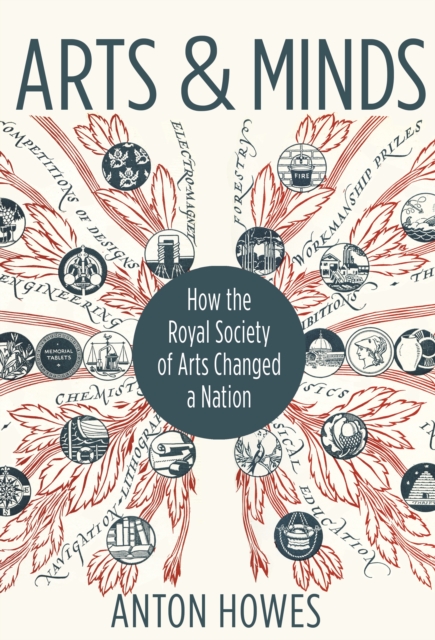 Arts and Minds : How the Royal Society of Arts Changed a Nation, Paperback / softback Book
