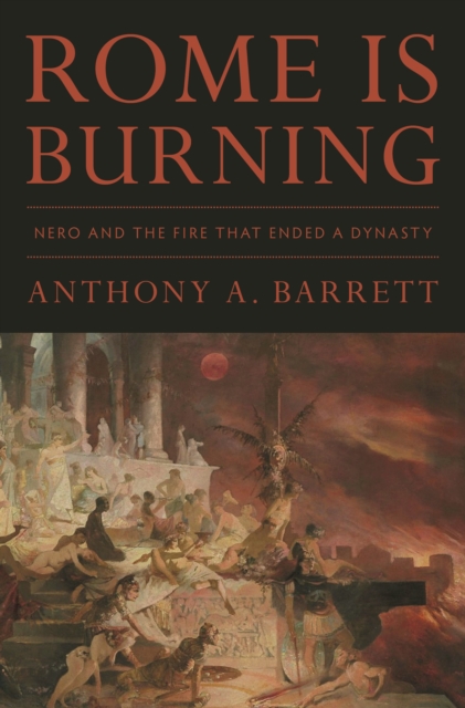 Rome Is Burning : Nero and the Fire That Ended a Dynasty, EPUB eBook
