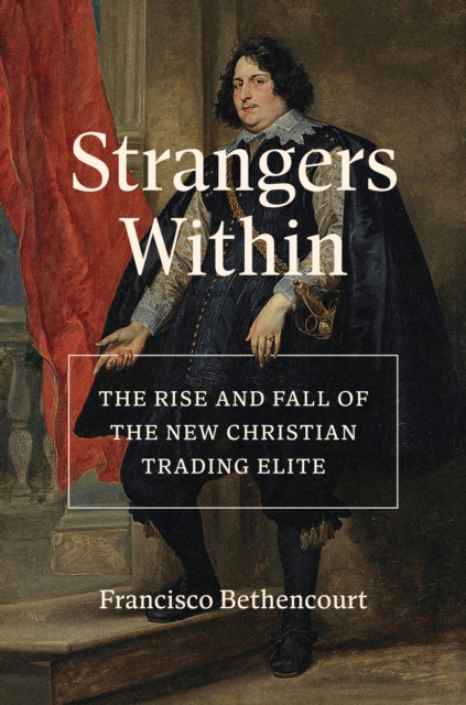 Strangers Within : The Rise and Fall of the New Christian Trading Elite, Hardback Book