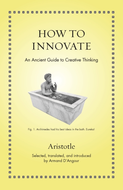 How to Innovate : An Ancient Guide to Creative Thinking, Hardback Book