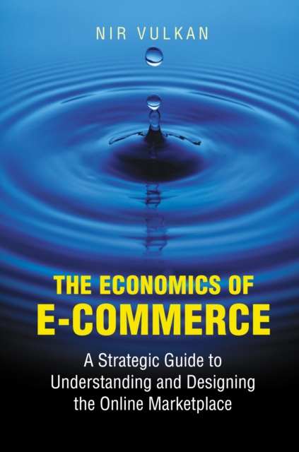 The Economics of E-Commerce : A Strategic Guide to Understanding and Designing the Online Marketplace, EPUB eBook