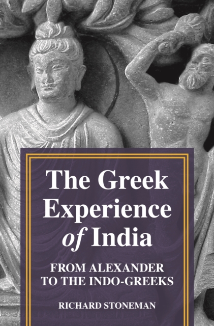 The Greek Experience of India : From Alexander to the Indo-Greeks, Paperback / softback Book