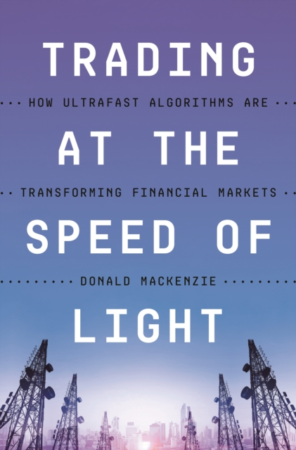Trading at the Speed of Light : How Ultrafast Algorithms Are Transforming Financial Markets, EPUB eBook