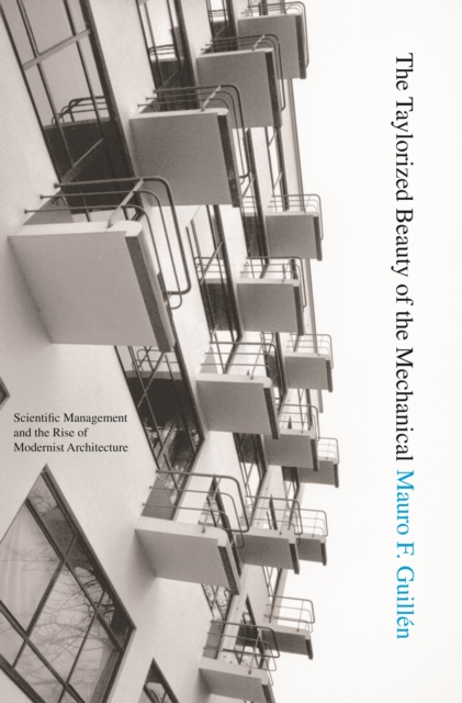 The Taylorized Beauty of the Mechanical : Scientific Management and the Rise of Modernist Architecture, EPUB eBook