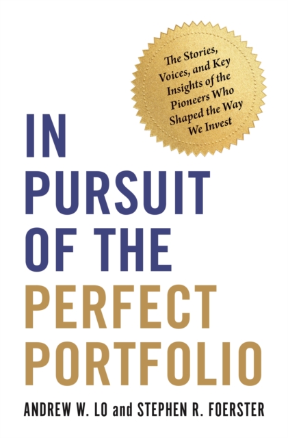 In Pursuit of the Perfect Portfolio : The Stories, Voices, and Key Insights of the Pioneers Who Shaped the Way We Invest, EPUB eBook
