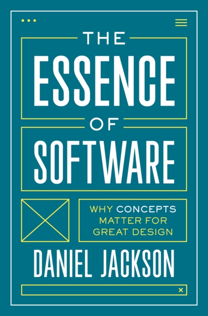 The Essence of Software : Why Concepts Matter for Great Design, Hardback Book