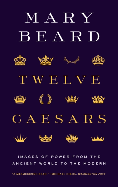 Twelve Caesars : Images of Power from the Ancient World to the Modern, EPUB eBook