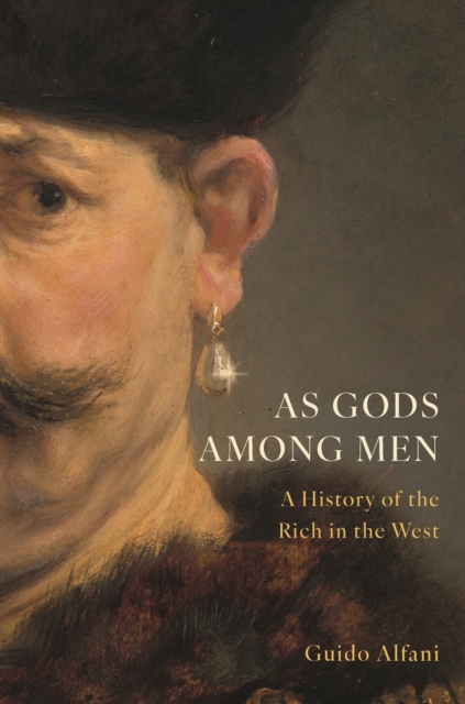 As Gods Among Men : A History of the Rich in the West, EPUB eBook
