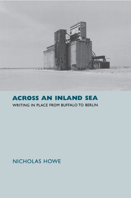 Across an Inland Sea : Writing in Place from Buffalo to Berlin, EPUB eBook
