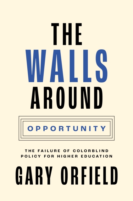 The Walls around Opportunity : The Failure of Colorblind Policy for Higher Education, EPUB eBook