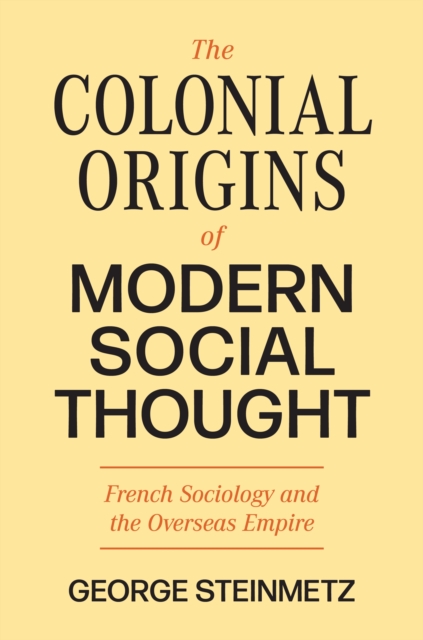 The Colonial Origins of Modern Social Thought : French Sociology and the Overseas Empire, EPUB eBook